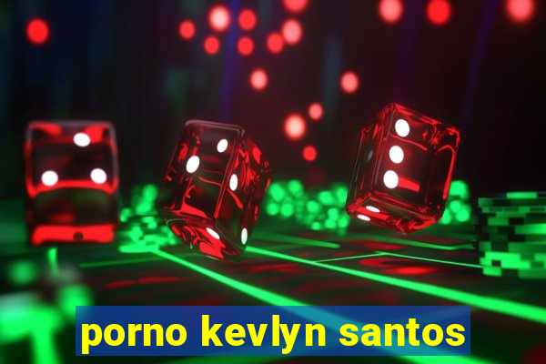 porno kevlyn santos